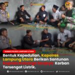 Kapolres Lampung Utara Santuni Keluarga Korban Yang Tersengat Listrik.